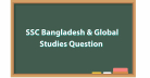 SSC Bangladesh & Global Studies Question Exam