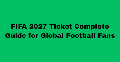 FIFA 2027 Ticket Complete Guide for Global Football Fans