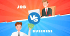 Job Vs Business Which Path Creates a Better Future