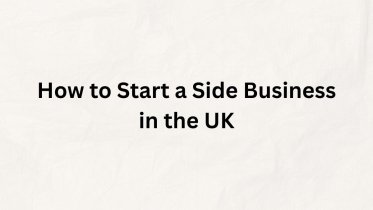 How to Start a Side Business in the UK How to Start a Side Business in the UK